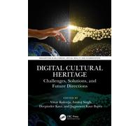 Digital Cultural Heritage : Challenges, Solutions, and Future Directions