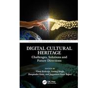 Digital Cultural Heritage: Challenges, Solutions, and Future Directions (Innovations in Multimedia, Virtual Reality and Augmentation)
