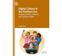 Digital Culture in the Platform Era: Studying Celebrity, Influence, and Superstars Online