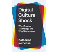 Digital Culture Shock : Who Creates Technology and Why This Matters
