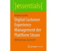 Digital Customer Experience Management der Plattform Steam: HMD Best Paper Award 2017 (essentials)