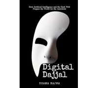 Digital Dajjal: How Artificial Intelligence and the Dark Web Prepare the World for the Antichrist