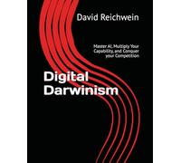 Digital Darwinism: Master AI, Multiply Your Capability, and Conquer your Competition