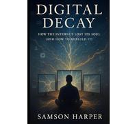 Digital Decay: How the Internet Lost Its Soul (and How to Rebuild It)