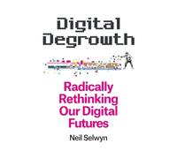 Digital Degrowth by Neil Selwyn - 9781509563289