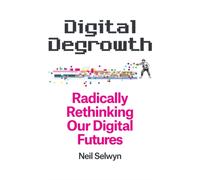 DIGITAL DEGROWTH RADICALLY RETHINKING (Paperback) (9781509563289)