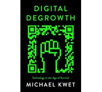 Digital Degrowth: Technology in the Age of Survival