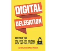 Digital Delegation: Free your time and grow your business with a Virtual Assistant