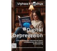 Digital Depresssion: A Guide for Parents, Educators & Teens: Compassionate, Non-Clinical, Empowering