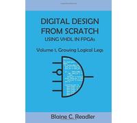 Digital Design from Scratch Using Vhdl in Fpgas: Volume 1, Growing Logical Legs