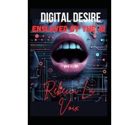 Digital Desire - Enslaved by the AI: A provocative techno-erotic novel by Rebecca la Voix
