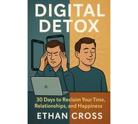 Digital Detox: 30 Days to Reclaim Your Time, Relationships, and Happiness (Homesteading Harvest)