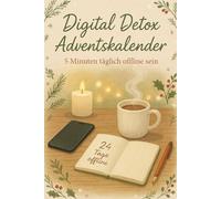 Digital Detox Adventskalender - 5 Minuten täglich offline sein: Achtsamkeits-Adventskalender für Erwachsene - 24 einfache Offline-Übungen gegen Stress, Reizüberflutung & digitale Erschöpfung
