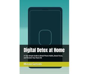 Digital Detox at Home: 21-Day Simple Guide to Break Phone Habits, Boost Focus, and Reclaim Your Real Life