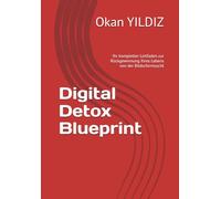 Digital Detox Blueprint: Ihr kompletter Leitfaden zur Rückgewinnung Ihres Lebens von der Bildschirmsucht