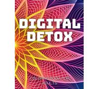 Digital Detox - Coloring Book for Adults: Unplug, Relax & Recharge: 50+ Stress-Relieving Designs to Escape Screens, Calm Your Mind & Rediscover Joy in the Analog World