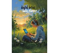Digital Detox Daily Planner: A 90-Day Offline Journal to Break Phone Habits, Reconnect & Reclaim Time
