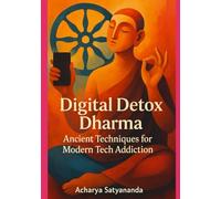 Digital Detox Dharma - Ancient Techniques for Modern Tech Addiction (Eastern Ancient Principles for a happy and peaceful life)