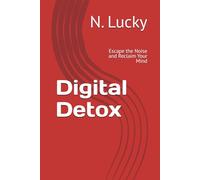 Digital Detox: Escape the Noise and Reclaim Your Mind
