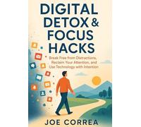 Digital Detox & Focus Hacks: Break Free From Distractions, Reclaim Your Attention, and Use Technology with Intention (3)