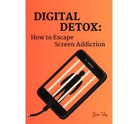 Digital Detox: How to Escape Screen Addiction