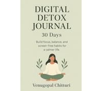 Digital Detox Journal - 30 Days: Build focus, balance, and screen-free habits for a calmer life (Digital Detox Books Series)