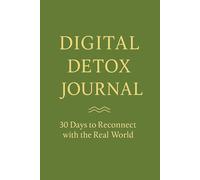 Digital Detox Journal: 30 Days to Reconnect with the Real World