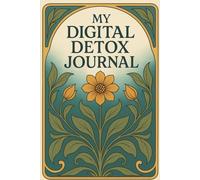 Digital Detox Journal: 4-week Digital Detox Program with Practical Exercises