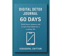 Digital Detox Journal - 60 Days: Build focus, balance, and screen-free habits for a calmer life (Digital Detox Books Series)