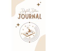 Digital Detox Journal: A 30-Day Reset to Break Phone Addiction, Reduce Screen Time, Reclaim Focus, and Build Discipline Through Intentional Habits