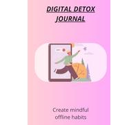 Digital Detox Journal: Create mindful habits and reduce daily distractions: Simple journaling pages for focus, mindfulness and healthy routines