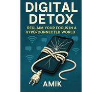 Digital Detox: Reclaim Your Focus in a Hyperconnected World