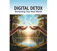 Digital Detox: Reclaiming Your Real World