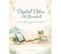 Digital Detox with Barakah: 14-Day Guided Journal for Focus, Peace, and an Islamic Inspired Reset for Mindful Living