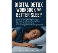 Digital Detox Workbook for Better Sleep: A Step-by-Step Night Routine Reset: Blue-Light Boundaries, Morning Phone Rules, and Checklists to Stop Doomscrolling (Without Becoming a Hermit)