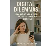 Digital Dilemmas: Navigating Media in the Age of Information Overload