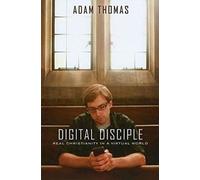 Digital Disciple: Real Christianity in a Virtual World