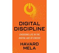 Digital Discipline: Choosing Life in the Digital Age of Excess