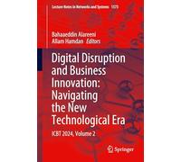 Digital Disruption and Business Innovation: Navigating the New Technological Era: ICBT 2024, Volume 2: 1573 (Lecture Notes in Networks and Systems, 1573)