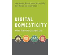 Digital Domesticity: Media, Materiality, and Home Life
