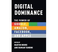 Digital Dominance: The Power of Google, Amazon, Facebook, and Apple