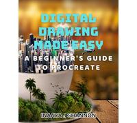 Digital Drawing Made Easy: A Beginner's Guide to Procreate: Unlock Your Inner Artist and Create Stunning Digital Art with Procreate