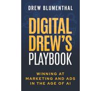 Digital Drew's Playbook: Winning at Marketing and Ads in the Age of AI