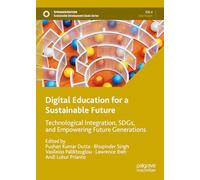 Digital Education for a Sustainable Future: Technological Integration, SDGs, and Empowering Future Generations (Sustainable Development Goals Series)