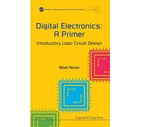 Digital Electronics: A Primer - Introductory Logic Circuit Design: 1 (Primers In Electronics And Computer Science)