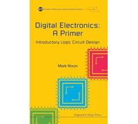 Digital Electronics: A Primer - Introductory Logic Circuit Design: 1 (Primers In Electronics And Computer Science)