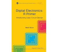 Digital Electronics: A Primer - Introductory Logic Circuit Design: 1 (Primers In Electronics And Computer Science)