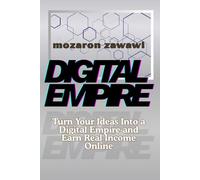 Digital Empire: Master the Proven Strategies to Launch, Monetize, and Scale Online Businesses for Lasting Income