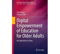 Digital Empowerment of Education for Older Adults: An Exploration in China (International Perspectives on Aging, 52)