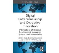 Digital Entrepreneurship and Disruptive Innovation : Intersections of Regional Development, Innovation Systems, and Sustainability